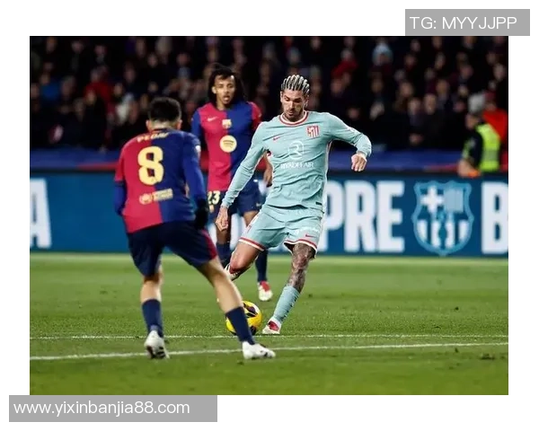 西甲赛事分析：巴萨继续连胜势头马竞客场力争反弹表现